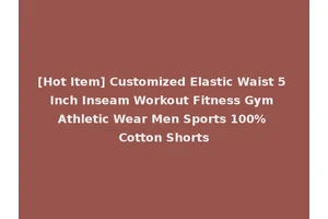[Hot Item] Customized Elastic Waist 5 Inch Inseam Workout Fitness Gym Athletic Wear Men Sports 100% Cotton Shorts