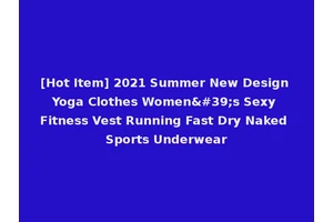 [Hot Item] 2021 Summer New Design Yoga Clothes Women's Sexy Fitness Vest Running Fast Dry Naked Sports Underwear