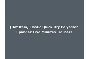 [Hot Item] Elastic Quick-Dry Polyester Spandex Five Minutes Trousers
