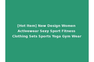 [Hot Item] New Design Women Activewear Sexy Sport Fitness Clothing Sets Sports Yoga Gym Wear