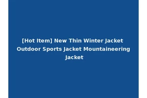 [Hot Item] New Thin Winter Jacket Outdoor Sports Jacket Mountaineering Jacket