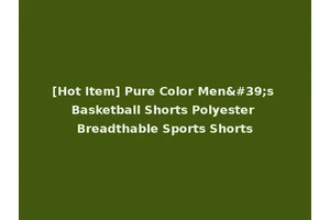 [Hot Item] Pure Color Men's Basketball Shorts Polyester Breadthable Sports Shorts