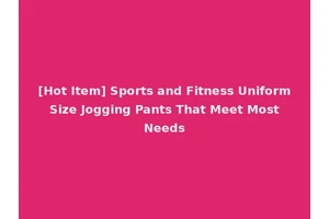[Hot Item] Sports and Fitness Uniform Size Jogging Pants That Meet Most Needs