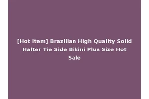 [Hot Item] Brazilian High Quality Solid Halter Tie Side Bikini Plus Size Hot Sale