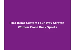 [Hot Item] Custom Four-Way Stretch Women Cross Back Sports
