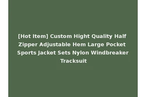 [Hot Item] Custom Hight Quality Half Zipper Adjustable Hem Large Pocket Sports Jacket Sets Nylon Windbreaker Tracksuit
