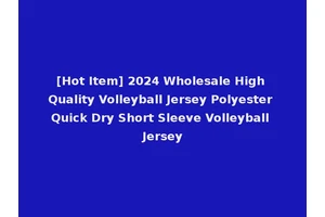 [Hot Item] 2024 Wholesale High Quality Volleyball Jersey Polyester Quick Dry Short Sleeve Volleyball Jersey