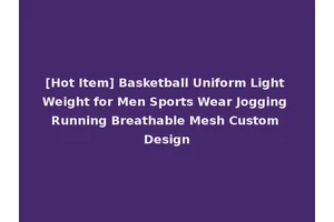 [Hot Item] Basketball Uniform Light Weight for Men Sports Wear Jogging Running Breathable Mesh Custom Design