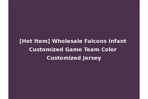 [Hot Item] Wholesale Falcons Infant Customized Game Team Color Customized Jersey