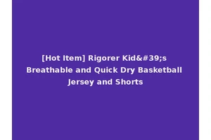 [Hot Item] Rigorer Kid's Breathable and Quick Dry Basketball Jersey and Shorts
