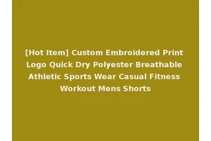 [Hot Item] Custom Embroidered Print Logo Quick Dry Polyester Breathable Athletic Sports Wear Casual Fitness Workout Mens Shorts