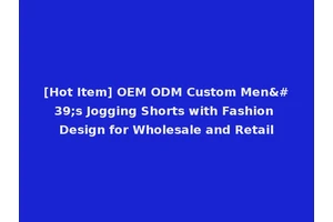 [Hot Item] OEM ODM Custom Men's Jogging Shorts with Fashion Design for Wholesale and Retail
