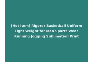 [Hot Item] Rigorer Basketball Uniform Light Weight for Men Sports Wear Running Jogging Sublimation Print