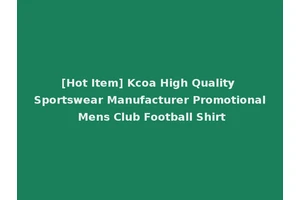[Hot Item] Kcoa High Quality Sportswear Manufacturer Promotional Mens Club Football Shirt