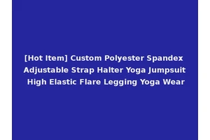 [Hot Item] Custom Polyester Spandex Adjustable Strap Halter Yoga Jumpsuit High Elastic Flare Legging Yoga Wear