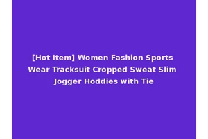 [Hot Item] Women Fashion Sports Wear Tracksuit Cropped Sweat Slim Jogger Hoddies with Tie