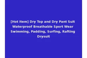 [Hot Item] Dry Top and Dry Pant Suit Waterproof Breathable Sport Wear Swimming, Padding, Surfing, Rafting Drysuit