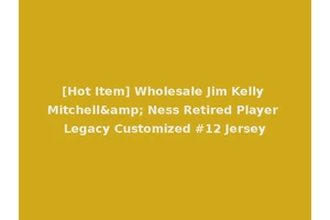 [Hot Item] Wholesale Jim Kelly Mitchell&amp; Ness Retired Player Legacy Customized #12 Jersey