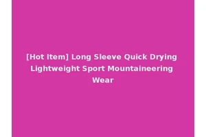 [Hot Item] Long Sleeve Quick Drying Lightweight Sport Mountaineering Wear