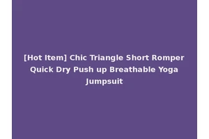 [Hot Item] Chic Triangle Short Romper Quick Dry Push up Breathable Yoga Jumpsuit