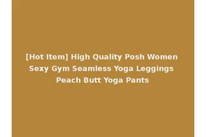 [Hot Item] High Quality Posh Women Sexy Gym Seamless Yoga Leggings Peach Butt Yoga Pants
