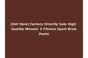 [Hot Item] Factory Directly Sale High Quality Women′ S Fitness Sport Bra&Pants