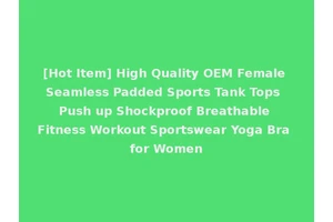 [Hot Item] High Quality OEM Female Seamless Padded Sports Tank Tops Push up Shockproof Breathable Fitness Workout Sportswear Yoga Bra for Women