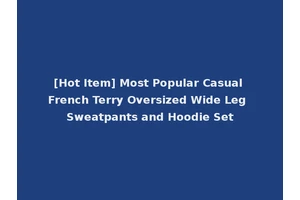 [Hot Item] Most Popular Casual French Terry Oversized Wide Leg Sweatpants and Hoodie Set