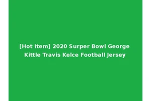 [Hot Item] 2020 Surper Bowl George Kittle Travis Kelce Football Jersey
