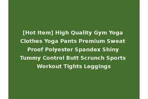 [Hot Item] High Quality Gym Yoga Clothes Yoga Pants Premium Sweat Proof Polyester Spandex Shiny Tummy Control Butt Scrunch Sports Workout Tights Leggings