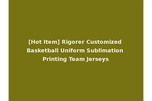 [Hot Item] Rigorer Customized Basketball Uniform Sublimation Printing Team Jerseys