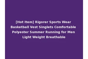 [Hot Item] Rigorer Sports Wear Basketball Vest Singlets Comfortable Polyester Summer Running for Men Light Weight Breathable