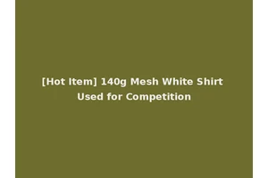 [Hot Item] 140g Mesh White Shirt Used for Competition