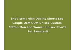 [Hot Item] High Quality Shorts Set Couple OEM ODM Unisex Custom Cotton Men and Women Unisex Shorts Set Sweatsuit