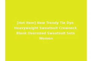 [Hot Item] New Trendy Tie Dye Heavyweight Sweatsuit Crewneck Blank Oversized Sweatsuit Sets Women