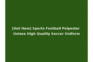 [Hot Item] Sports Football Polyester Unisex High Quality Soccer Uniform