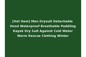 [Hot Item] Men Drysuit Detachable Hood Waterproof Breathable Paddling Kayak Dry Suit Against Cold Water Warm Rescue Clothing Winter