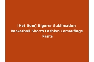 [Hot Item] Rigorer Sublimation Basketball Shorts Fashion Camouflage Pants