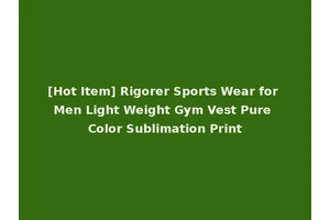 [Hot Item] Rigorer Sports Wear for Men Light Weight Gym Vest Pure Color Sublimation Print