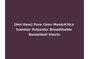 [Hot Item] Pure Color Men's Summer Polyester Breadthable Basketball Shorts