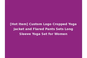 [Hot Item] Custom Logo Cropped Yoga Jacket and Flared Pants Sets Long Sleeve Yoga Set for Women