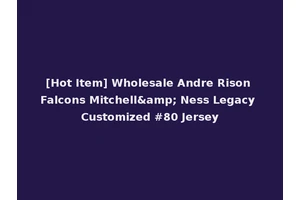 [Hot Item] Wholesale Andre Rison Falcons Mitchell&amp; Ness Legacy Customized #80 Jersey