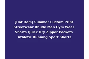 [Hot Item] Summer Custom Print Streetwear Rhude Men Gym Wear Shorts Quick Dry Zipper Pockets Athletic Running Sport Shorts