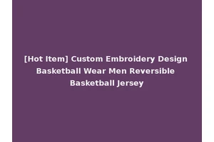 [Hot Item] Custom Embroidery Design Basketball Wear Men Reversible Basketball Jersey