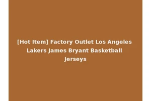 [Hot Item] Factory Outlet Los Angeles Lakers James Bryant Basketball Jerseys