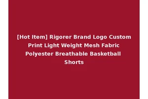 [Hot Item] Rigorer Brand Logo Custom Print Light Weight Mesh Fabric Polyester Breathable Basketball Shorts
