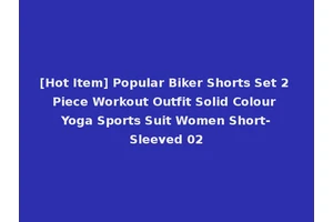 [Hot Item] Popular Biker Shorts Set 2 Piece Workout Outfit Solid Colour Yoga Sports Suit Women Short-Sleeved 02