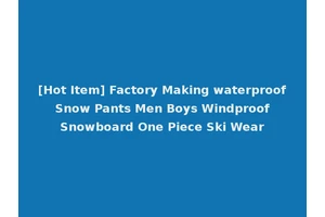 [Hot Item] Factory Making waterproof Snow Pants Men Boys Windproof Snowboard One Piece Ski Wear