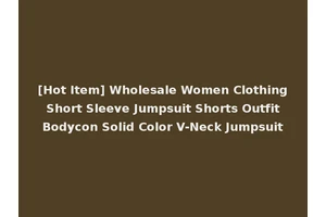 [Hot Item] Wholesale Women Clothing Short Sleeve Jumpsuit Shorts Outfit Bodycon Solid Color V-Neck Jumpsuit