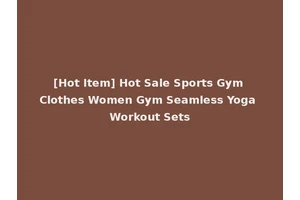 [Hot Item] Hot Sale Sports Gym Clothes Women Gym Seamless Yoga Workout Sets